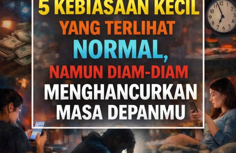 5 KEBIASAAN KECIL YANG TERLIHAT NORMAL, NAMUN DIAM-DIAM MENGHANCURKAN MASA DEPANMU