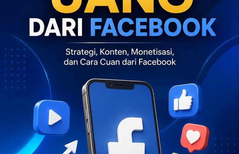 CARA MENDAPATKAN UANG DARI FACEBOOK (PANDUAN LENGKAP & TERPERINCI)