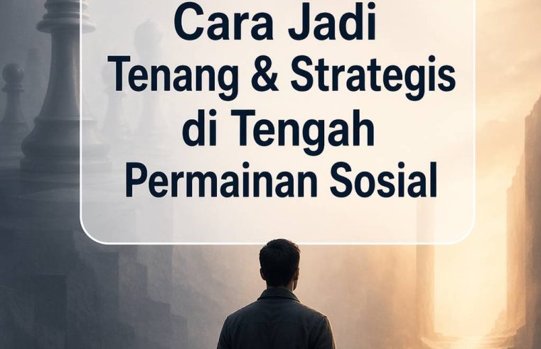 Cara Jadi Tenang & Strategis di Tengah Permainan Sosial