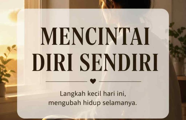 Cara Mencintai Diri Sendiri dengan Nyata & Sederhana