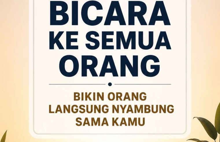 Cara Bicara ke Semua Orang dan Bikin Mereka Langsung Nyambung Sama Kamu