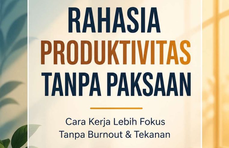 Rahasia Produktivitas Tanpa Paksaan