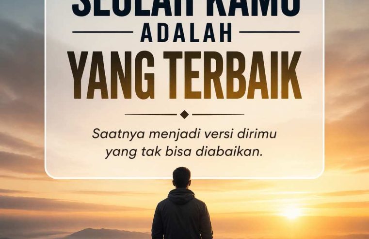 Bertindaklah Seolah Kamu Adalah yang Terbaik